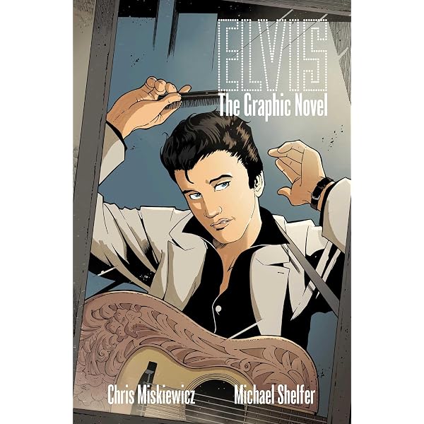 ELVIS: THE OFFICIAL GRAPHIC NOVEL: Miskiewicz, Chris, Shelfer